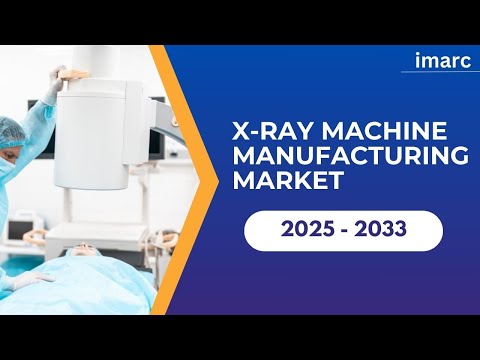 X Ray Machine Manufacturing Market Size, Share, Trends and Outlook Report 2025-2033